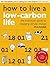 How to Live a Low-Carbon Life: The Individual's Guide to Stopping Climate Change
