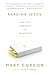 Reading Jesus: A Writer's Encounter with the Gospels