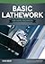 Basic Lathework for Home Machinists (Fox Chapel Publishing) Essential Handbook to the Lathe with Hundreds of Photos & Diagrams and Expert Tips & Advice; Learn to Use Your Lathe to Its Full Potential