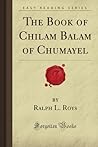 The Book of Chilam Balam of Chumayel by Anonymous