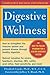 Digestive Wellness: How to Strengthen the Immune System and Prevent Disease Through Healthy Digestion