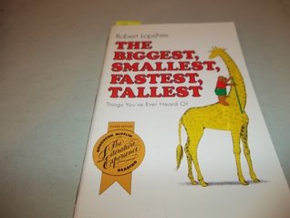 The Biggest, Smallest, Fastest, Tallest Things You've Ever Heard Of (Paperback)
