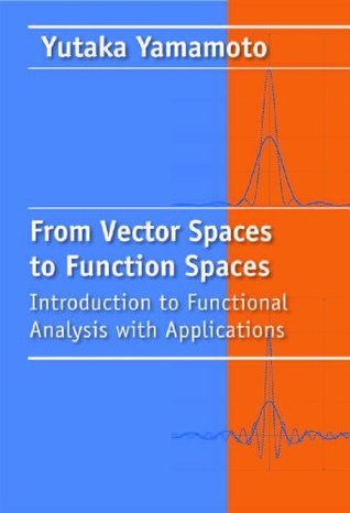 From Vector Spaces to Function Spaces: Introduction to Functional Analysis with Applications (Other Titles in Applied Mathematics)