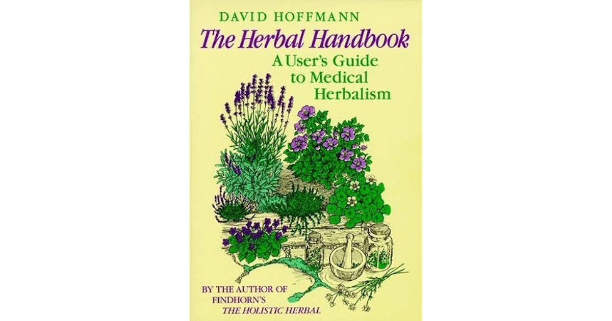 The Herbal Handbook A User's Guide to Medical Herbalism by David Hoffmann