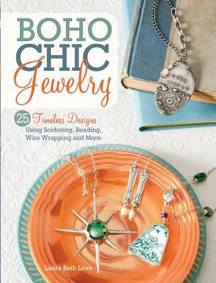 Boho Chic Jewelry: 25 Timeless Designs Using Soldering, Beading, Wire Wrapping and More (Paperback)