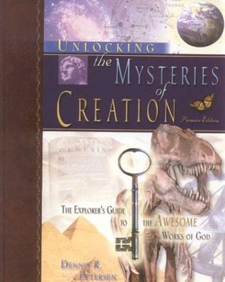 Unlocking the Mysteries of Creation: The Explorer's Guide to the Awesome Works of God (Hardcover)
