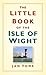 The Little Book of the Isle of Wight