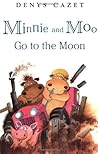 Minnie and Moo Go to the Moon by Denys Cazet