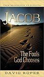 Jacob: The Fools God Chooses