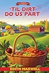 'Til Dirt Do Us Part by Edith Maxwell