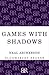 Games with Shadows