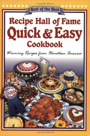 Recipe Hall of Fame Quick & Easy Cookbook: Winning Recipes from Hometown America (Quail Ridge Press Cookbook Series)