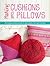 Making Cushions & Pillows: 60 Cushions and Pillows to Sew, Stitch, Knit and Crochet