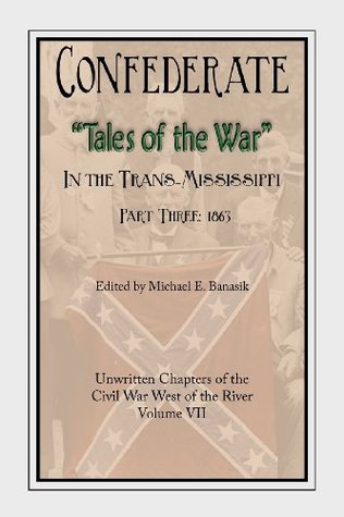 Confederate Tales of the War Part 3 (Confederate Tales of the War in the Trans-Mississippi)