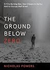The Ground Below Zero: 9/11 to Burning Man, New Orleans to Darfur, Haiti to Occupy Wall Street