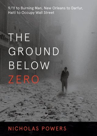 The Ground Below Zero: 9/11 to Burning Man, New Orleans to Darfur, Haiti to Occupy Wall Street (Paperback)
