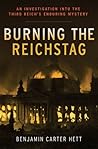 Burning the Reichstag: An Investigation into the Third Reich's Enduring Mystery