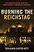 Burning the Reichstag by Benjamin Carter Hett