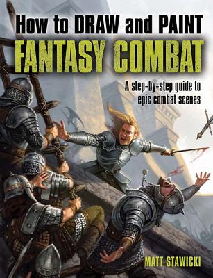 How to Draw and Paint Fantasy Combat: A Step-by-Step Guide to Epic Combat Scenes (Paperback)