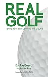 Real Golf: Taking Your Best Game to the Course Real Golf: Taking Your Best Game to the Course