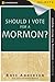 Should I Vote for a Mormon?