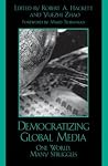 Democratizing Global Media: One World, Many Struggles (Critical Media Studies: Institutions, Politics, and Culture) Democratizing Global Media: One World, Many Struggles (Critical Media Studies: Institutions, Politics, and Culture)
