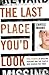 The Last Place You'd Look: True Stories of Missing Persons and the People Who Search for Them
