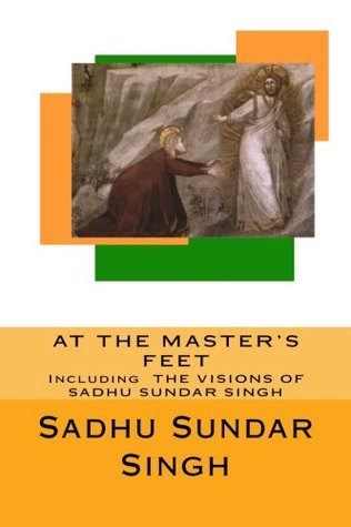 At the Master's Feet: Including The Visions of Sadhu Sundar Singh