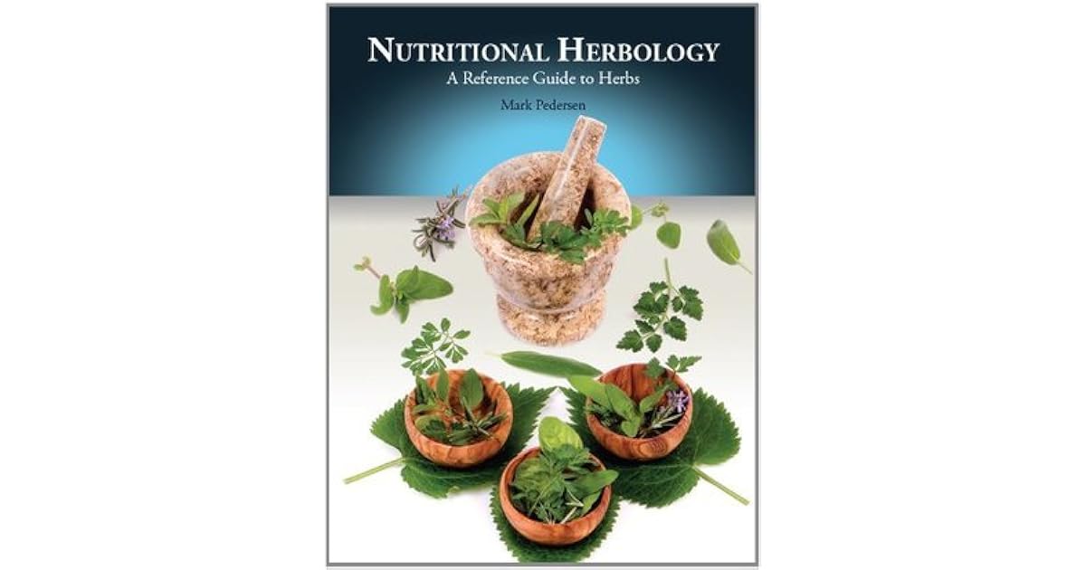 Nutritional Herbology A Reference Guide to Herbs by Mark Pedersen
