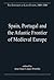 Spain, Portugal and the Atlantic Frontier of Medieval Europe (The Expansion of Latin Europe, 1000-1500)