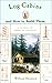 Log Cabins: and How to Build Them