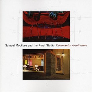 Samuel Mockbee and the Rural Studio: Community Architecture (Paperback)