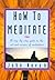 How To Meditate: A Step-by-Step Guide to the Art and Science of Meditation [ILLUSTRATED]