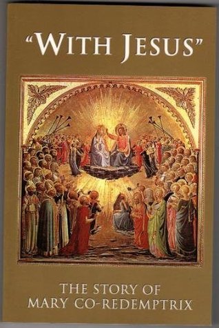 With Jesus: The Story Of Mary Co-Redemptrix (Paperback)