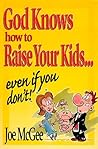 God Knows How to Raise Your Kids by Joe McGee
