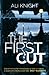 The First Cut: A compulsive psychological thriller with a shock twist that will leave you gasping