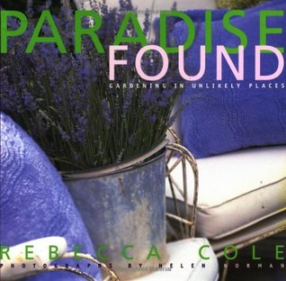 Paradise Found: Gardening in Unlikely Places (Hardcover)
