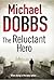 The Reluctant Hero by Michael   Dobbs