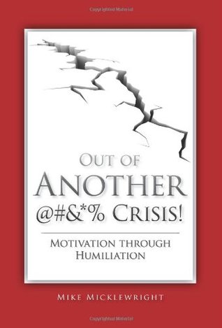 Out of Another @#&*% Crisis! Motivation through Humiliation