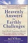 Heavenly Answers for Earthly Challenges: Near-Death Experience Reveals How to Make Certain You Enjoy the Other Side When You Get There