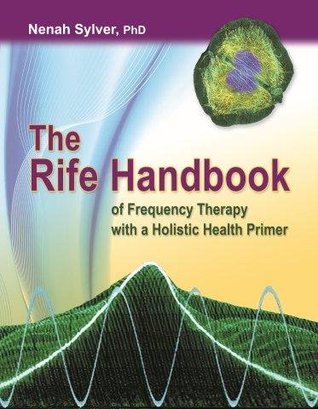 The Rife Handbook of Frequency Therapy with a Holistic Health Primer