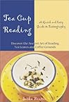 Tea Cup Reading: A Quick and Easy Guide to Tasseography Tea Cup Reading: A Quick and Easy Guide to Tasseography