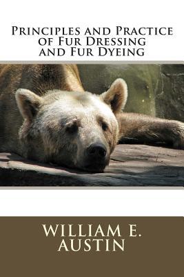 Principles and Practice of Fur Dressing and Fur Dyeing