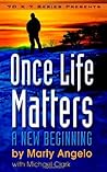 Once Life Matters: A New Beginning