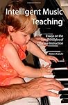 Intelligent Music Teaching: Essays on the Core Principles of Effective Instruction Intelligent Music Teaching: Essays on the Core Principles of Effective Instruction