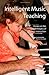 Intelligent Music Teaching Essays on the Core Principles of Effective Instruction by Robert A. Duke