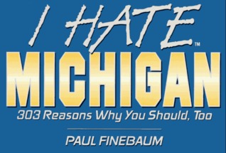 I Hate Michigan: 303 Reasons Why You Should, Too (I Hate Series)