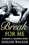Break For Me by Shiloh Walker Break For Me by Shiloh Walker