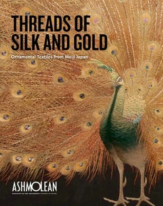 Threads of Silk and Gold: Ornamental Textiles from Meiji Japan Landscape (Paperback)