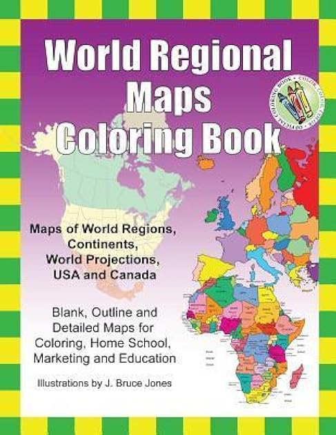 World Regional Maps Coloring Book: Maps of World Regions, Continents, World Projections, USA and Canada